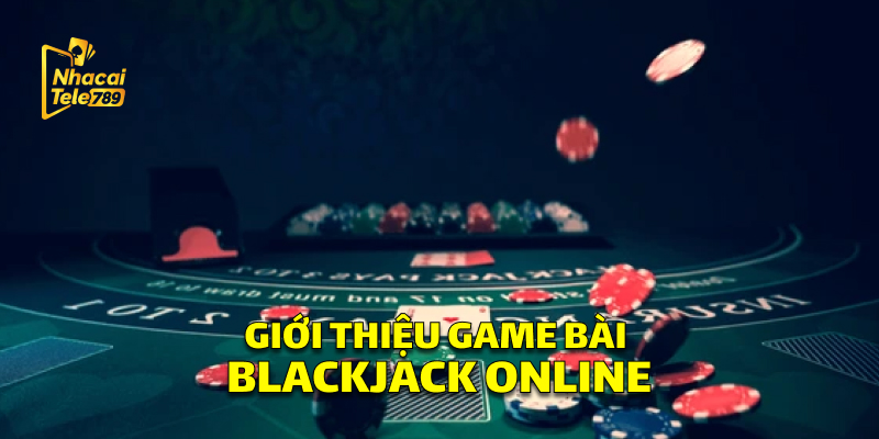 Giới Thiệu Game Bài Blackjack Online