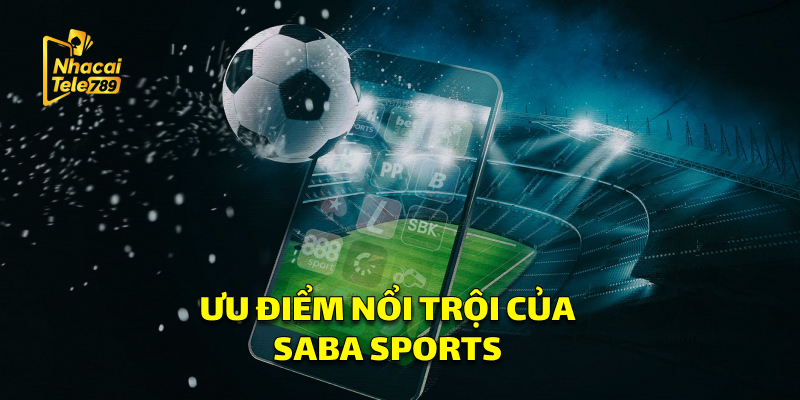 Ưu Điểm Nổi Trội Của Danh Mục Thể Thao Saba Sports