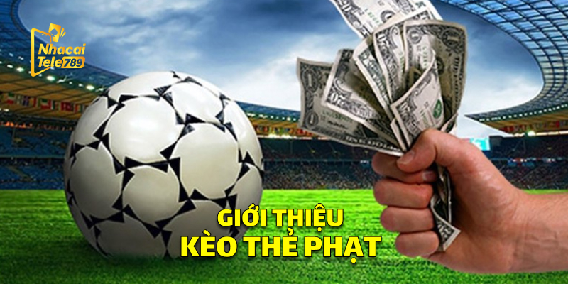 Giới Thiệu Kèo Thẻ Phạt