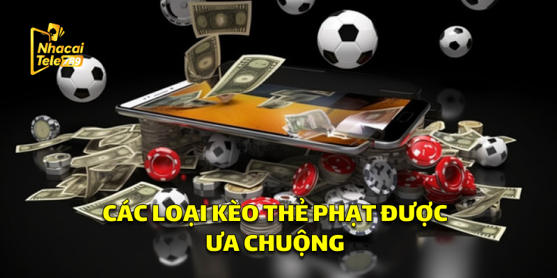 Các Loại Kèo Thẻ Phạt Được Ưa Chuộng