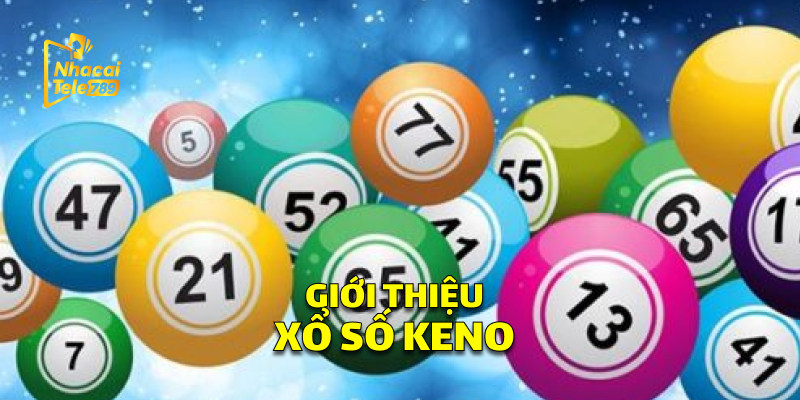 Giới Thiệu Xổ Số Keno 