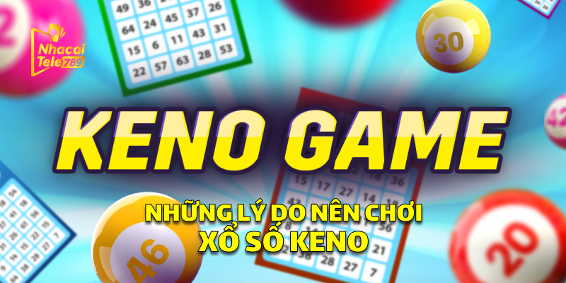 Những Lý Do Nên Chơi Xổ Số Keno