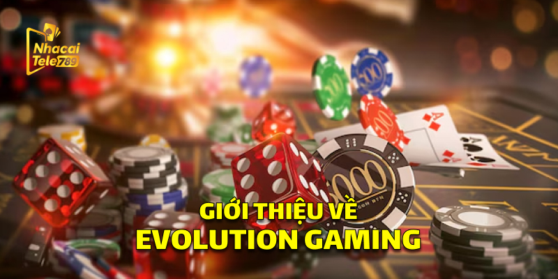 Evolution Gaming: Cá Cược Đỉnh Cao Tại Tele789 1 Giới thiệu về Evolution Gaming