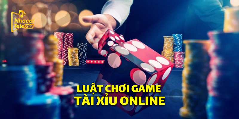 Luật chơi Tài Xỉu Online mà bạn cần biết 